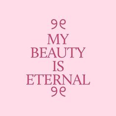 a pink poster with the words 99 my beauty is eternal 89 on it's side