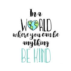 a poster with the words be kind in a world where you can be anything