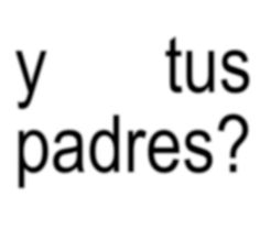 the words why tus padres? written in black on a white background