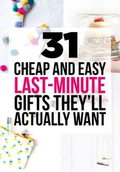 the text reads 31 cheap and easy last - minute gifts they'll actually want