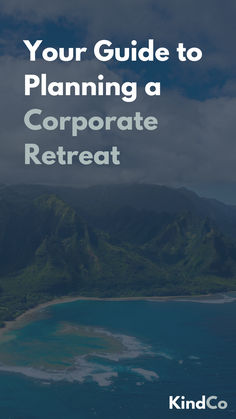 the ocean and mountains with text that reads your guide to planning a corporate retreat