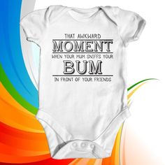 That Awkward Moment Baby Bodysuit. Funny bodysuit with "That Awkward Moment When Your Mum Sniffs Your Bum In Front Of Your Friends" written across the front in a retro classic front. Guaranteed to get some smiles and laughs.  Makes a great baby shower gift or going home outfit. Want this in a long sleeve? then simply purchase this upgrade in the "add on section" along with your choice of bodysuit. Click here to add to your order. https://www.etsy.com/uk/listing/473884122/long-sleeve-add-on?ref=s Fun Fitted White Onesie, Fun Fitted White Bodysuit, White Fitted Diaper Cover For Playtime, Fun White Onesie For Playwear, White Fun Onesie For Playwear, Fitted White Diaper Cover For First Birthday, That Awkward Moment, Baby Clothes Newborn, Cadeau Baby Shower