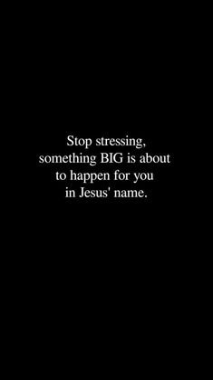 a black background with the words stop stressing, something big is about to happen for you in jesus name