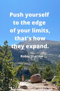 the quote push yourself to the edge of your limits, that's how they expand