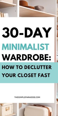 an image of a closet with the text 30 - day minimalist wardrobe how to declutter your closet fast