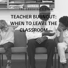 three children sitting on a bench with the words teacher burnout when to leave the classroom