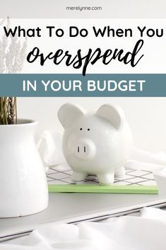 a piggy bank with the words what to do when you overspend in your budget