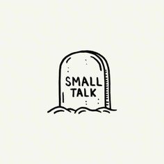 a drawing of a gravestone with the words small talk on it