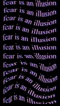 the words fear is an illusion in purple and blue