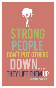 a poster with the quote strong people don't put others down they lift them up