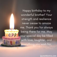 a birthday candle with the words happy birthday to my wonderful brother your strength and resilince never ease to amaze me, thank you for always being there for me