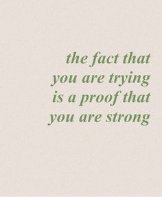 a quote that reads, the fact that you are trying is a proof that you are strong