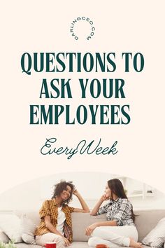 two people sitting on a couch with the words questions to ask your employees every week