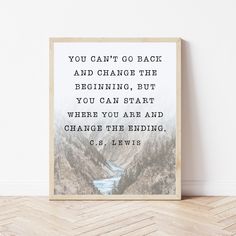 a framed poster with a quote on it that says, you can't go back and change the beginning, but you can start where you are and change the ending