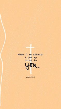 a cross with the words when i am afraid, i put my trust in you