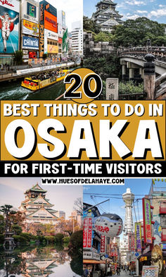 the best things to do in osaka for first - time visitors, japan's most popular tourist attraction