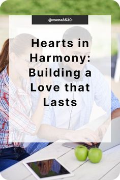 a man and woman sitting at a table with an apple in front of them text reads hearts in harmony building a love that lasts