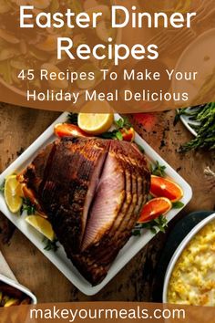 a plate with food on it and the title overlay reads, easter dinner recipes 45 recipes to make your holiday meal delicious