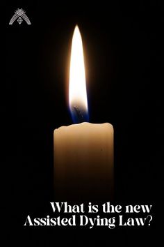 a lit candle with the words, what is the new assisted dying law?