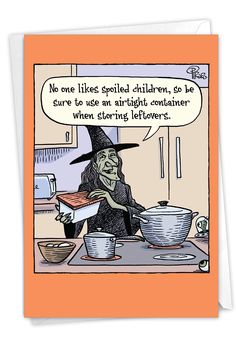 a card with an image of a witch cooking in the kitchen and saying no one likes spoiled children, so be sure to use an airlight container when looking leftovers