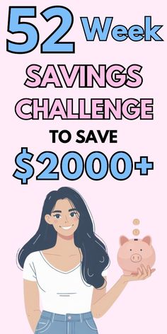 a woman holding a piggy bank with the text 52 week savings challenge to save $ 2000