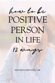 a woman wearing a hat with the words how to be positive person in life 12 ways