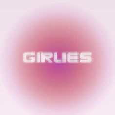 the word girlies written in white letters on a pink and purple background with small dots