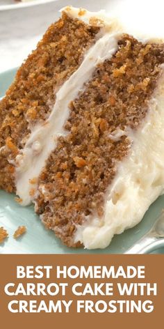 a piece of carrot cake with cream frosting on a blue plate and the words best homemade carrot cake with creamy frosting