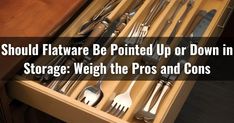 an open drawer with silverware in it and the words should flatware be pointed up or down in storage? weigh the pros and cons