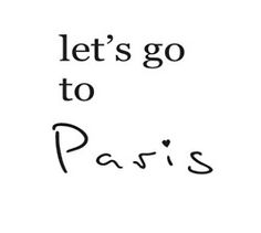 the words let's go to paris written in black ink