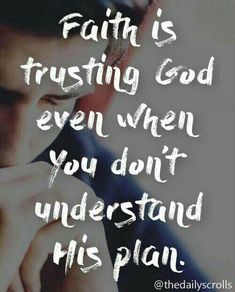 a man holding his hand to his face with the words, faith is trusting god even when you don't understand his plan