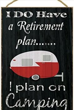 a sign that says i do have a retirement plan and an rv camper is on it