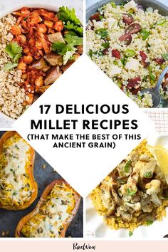 different types of food with the title text overlaying it that reads, 17 delicious millet recipes that make the best of this ancient grain