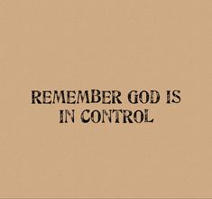 a black and white photo with the words, remember god is in control on it