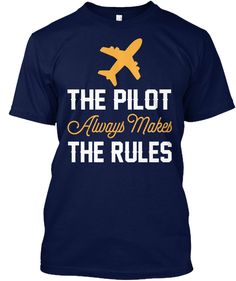 Runway Pilot Makes The Rules T Shirt Navy T-Shirt Front Flight Image, Jet Flying, Pilot Uniform, Airplane Outfits