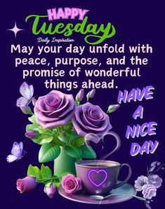 a cup of coffee and some flowers on a purple background with the words happy tuesday may your day unfold with peace, purpose, and the promise of wonderful things ahead