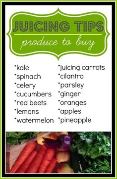 a recipe for juices and vegetables with the words juiceing tips produce to buy