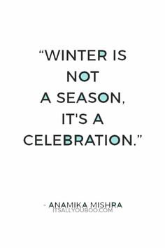 an image with the words winter is not a season, it's a celebration