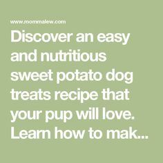 a quote that reads,'discovering an easy and nutritious sweet potato dog treats recipe