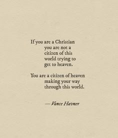 an image of a quote that reads if you are a christian, you are not a citizen of this world trying to get to heaven