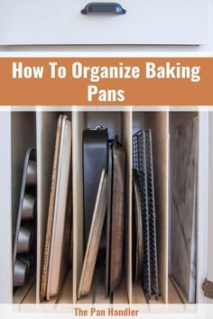 how to organize baking pans in an organized kitchen cabinet with text overlay that reads, how to organize baking pans