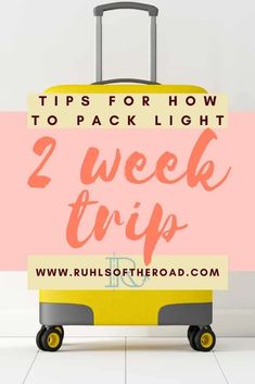 a yellow suitcase with the words tips for how to pack light 2 week trip on it