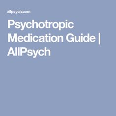 Psychotropic Medication Guide | AllPsych Psych Meds, Social Work, The Brain, Psych, Nursing, Psychology, Brain