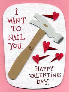 a valentine's day card with a hammer and hearts on the front, says i want to nail you happy valentine's day