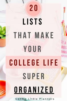 a desk with the words 20 lists that make your college life super organized on it