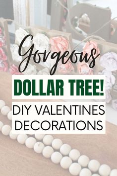 the words gorgoous dollar tree diy valentine's decorations on top of a table