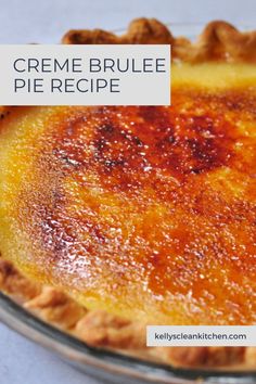 a close up of a pie in a pan with the words creme brulee pie recipe