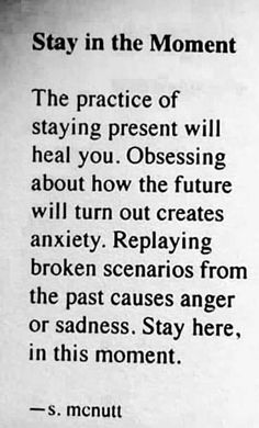 a poem written in black and white that reads stay in the moment, the practice of staying present will heal you obsesing about how the future will