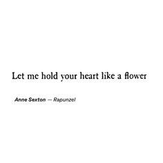 an image with the words let me hold your heart like a flower and it is written in