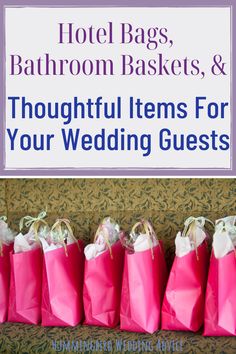 pink paper bags with the words hotel bags, bathroom baskets and thoughtful items for your wedding guests